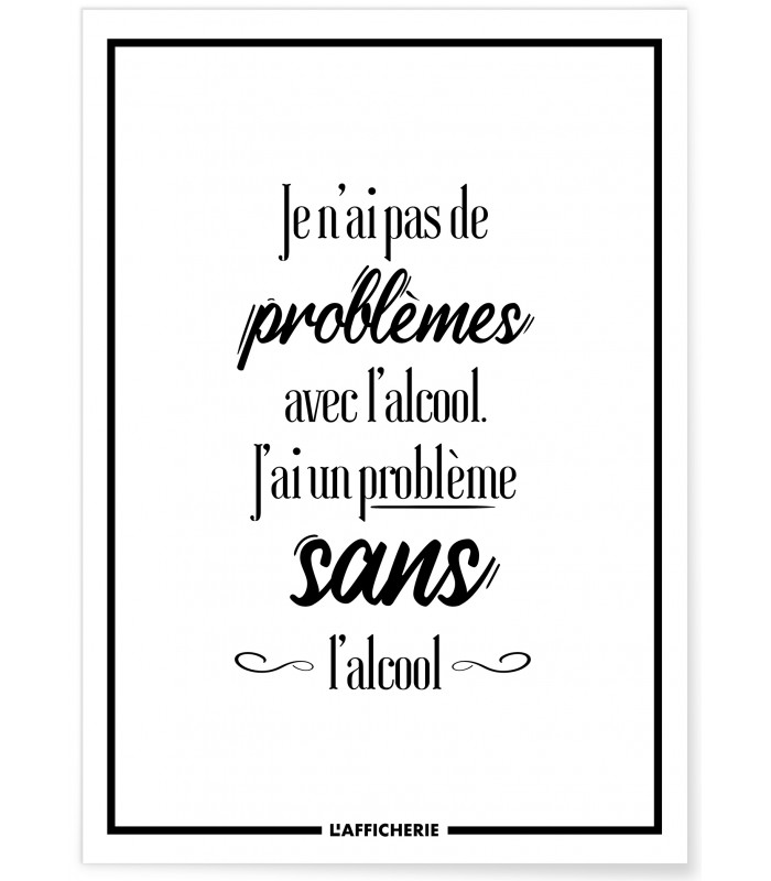 Affiche "Je n'ai pas de problèmes avec l'alcool..."