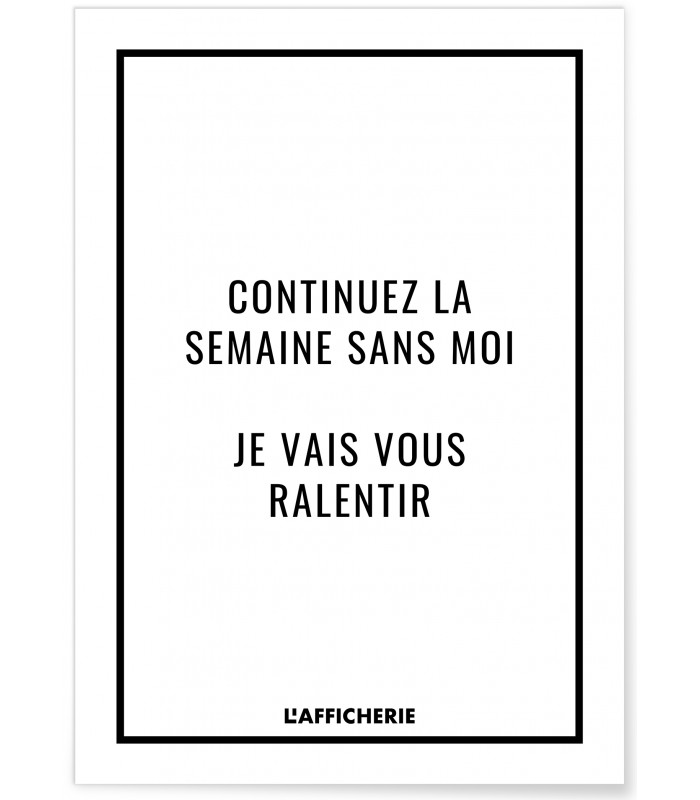 Affiche "Continuez la semaine sans moi..."