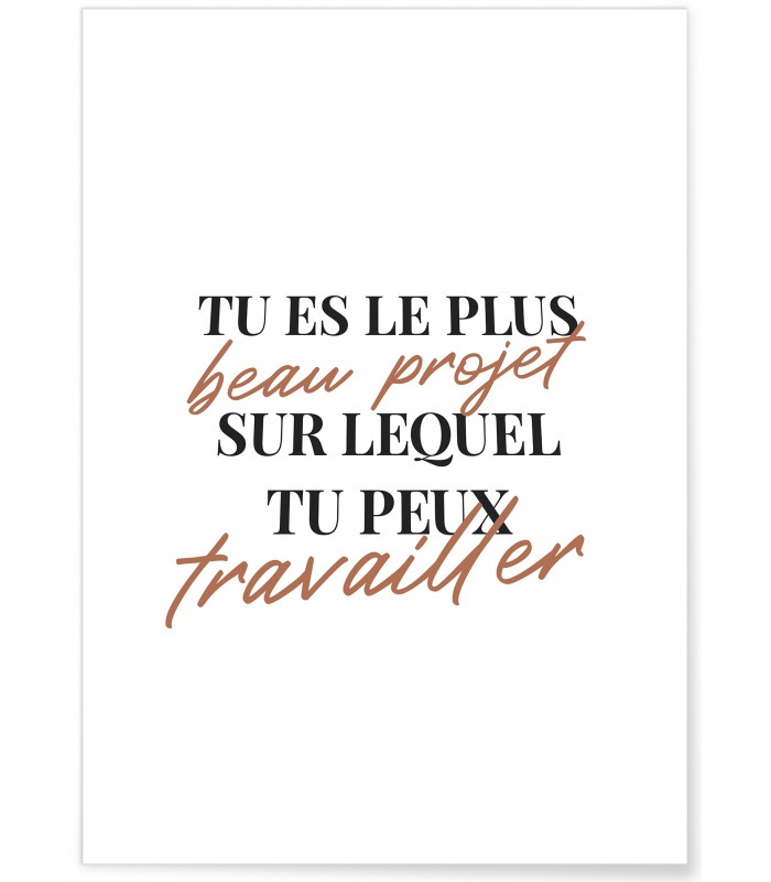 Affiche "Tu es le plus beau projet..."