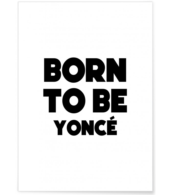 Affiche "Born to be yoncé"