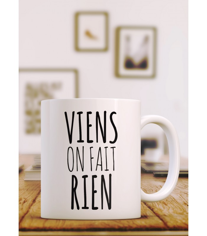 Mug "Viens on fait rien"