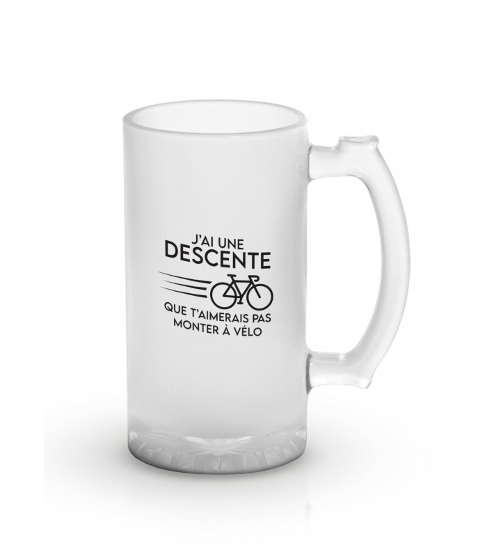 Chope de bière "J'ai une descente..."