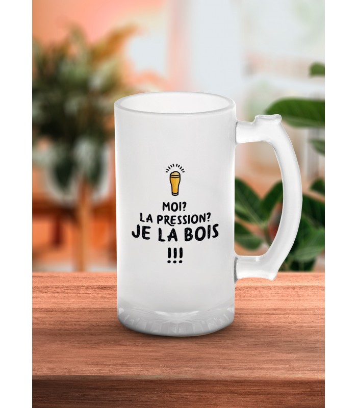 Chope de bière "Moi la pression je la bois !!!"