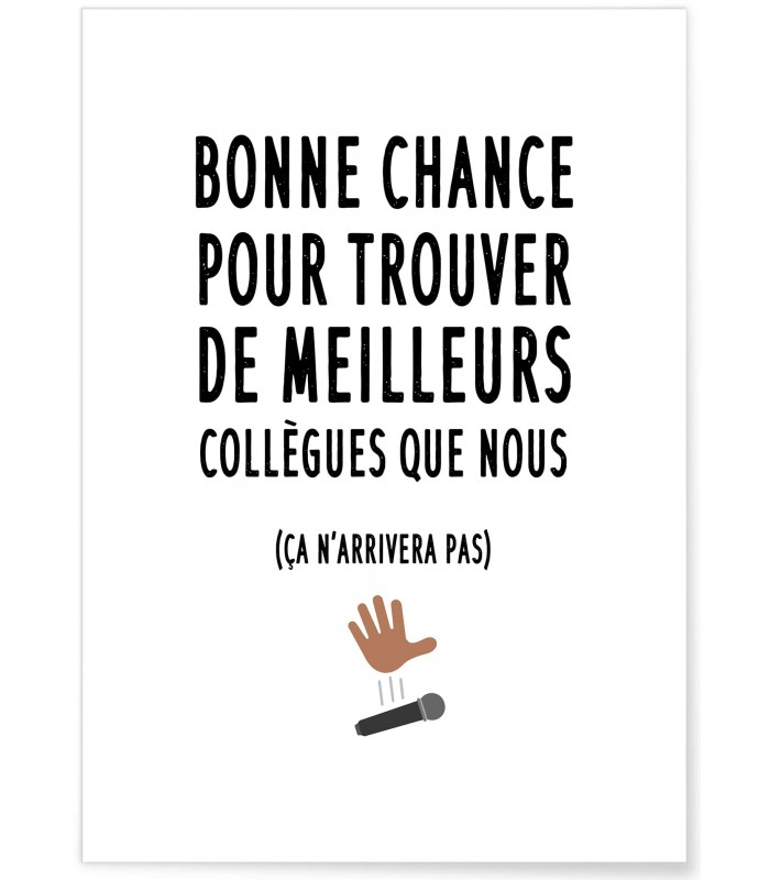 Affiche  "Bonne chance pour trouver de meilleurs collègues"