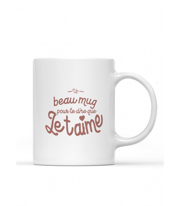 Mug "Un beau mug pour te dire je t'aime"