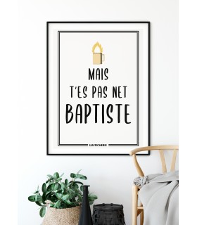 Affiche "Mais t'es pas net baptiste"