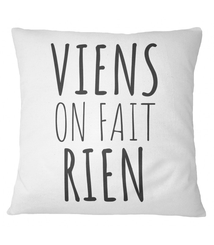 Coussin "Viens on fait rien"