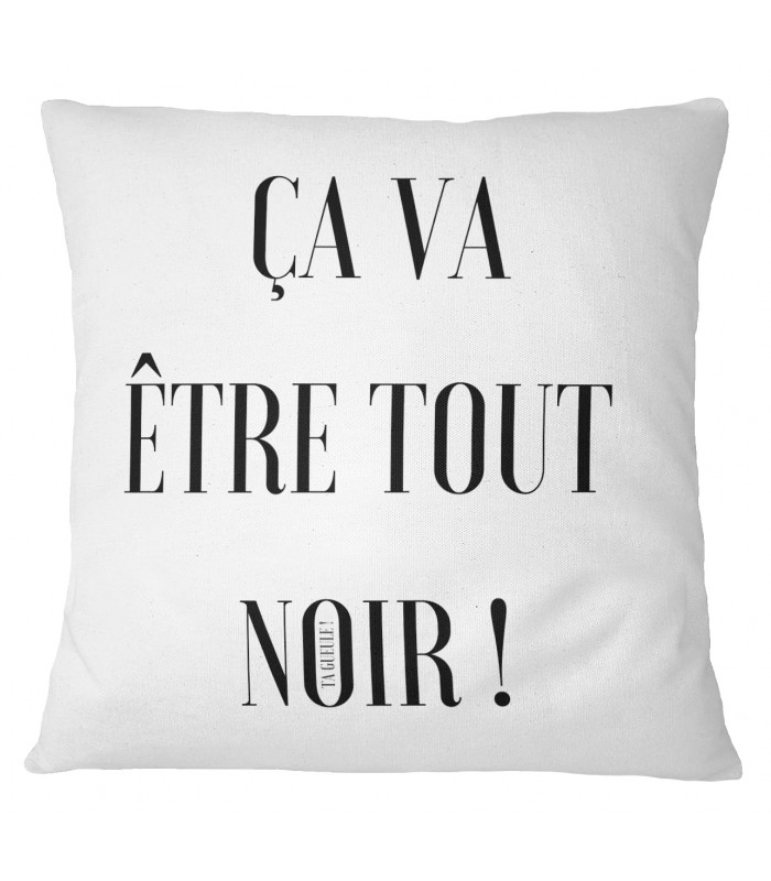 Coussin "Ça va être tout noir"