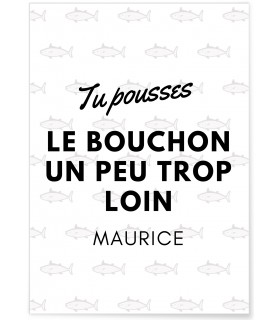 Affiche "Tu pousses le bouchon un peu trop loin Maurice"