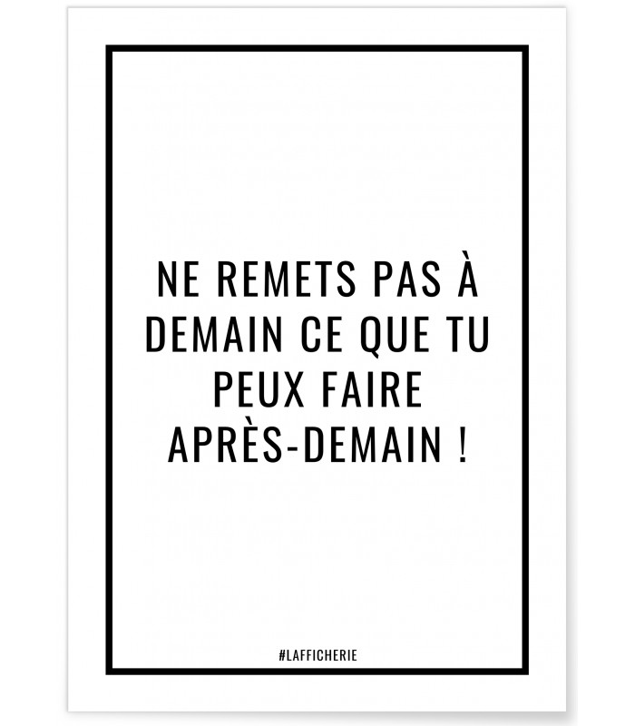 Affiche Ne remets pas à demain ce que tu peux faire après-demain !