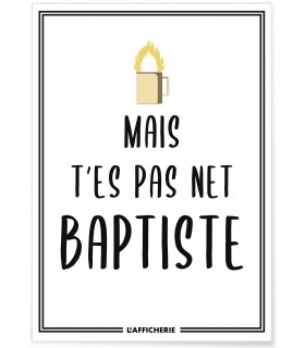Affiche "Mais t'es pas net baptiste"