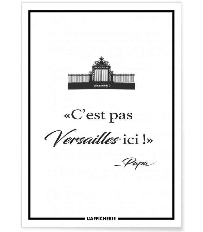 Affiche "C'est pas Versailles ici" - Papa